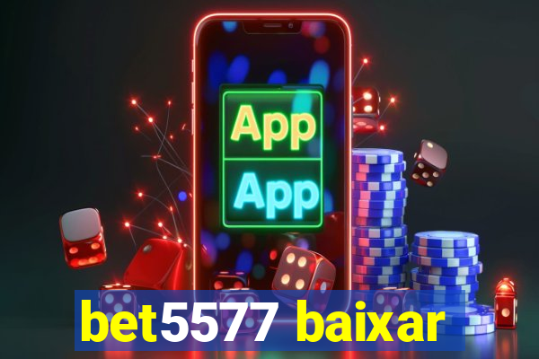 bet5577 baixar