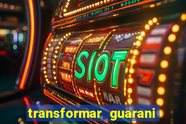 transformar guarani em real