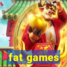 fat games