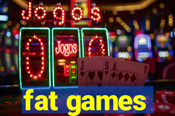 fat games