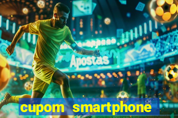 cupom smartphone casas bahia