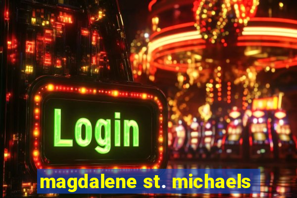 magdalene st. michaels