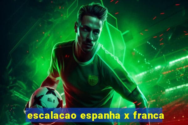 escalacao espanha x franca
