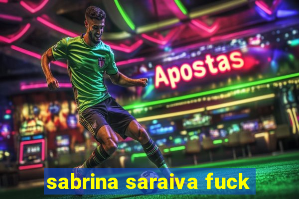 sabrina saraiva fuck