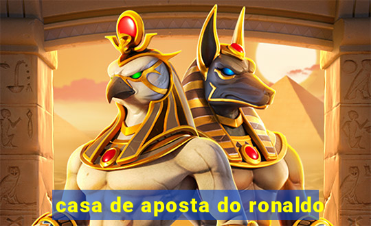 casa de aposta do ronaldo