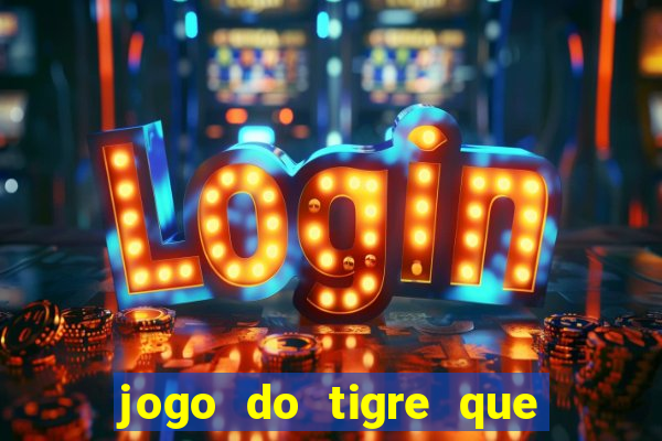 jogo do tigre que da 30 reais no cadastro