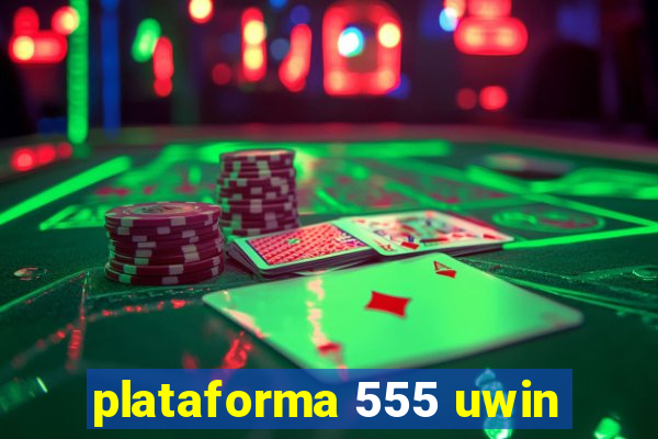 plataforma 555 uwin