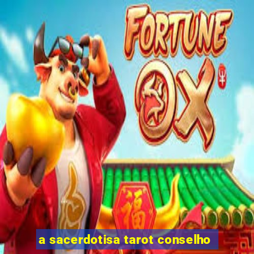 a sacerdotisa tarot conselho