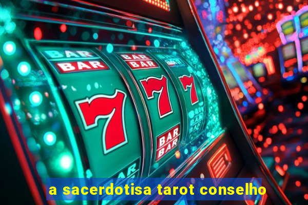 a sacerdotisa tarot conselho