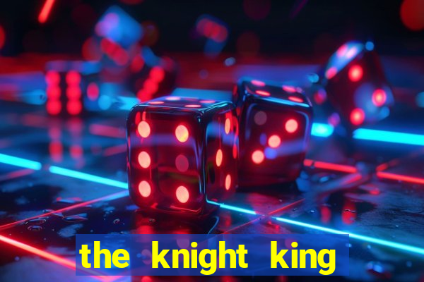 the knight king who returned with a god ler