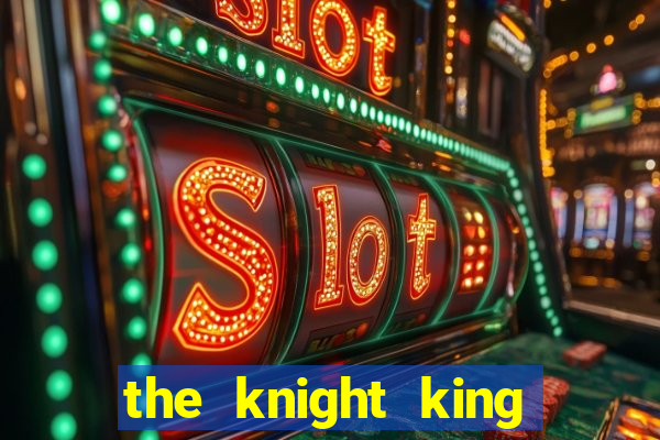 the knight king who returned with a god ler