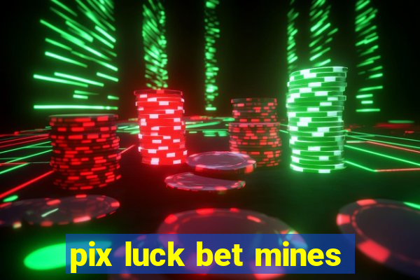 pix luck bet mines