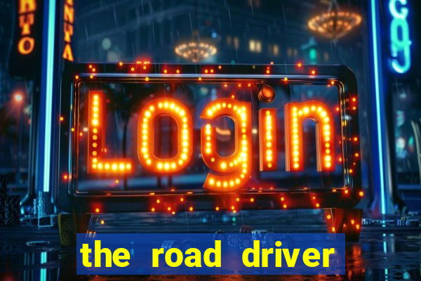 the road driver dinheiro infinito