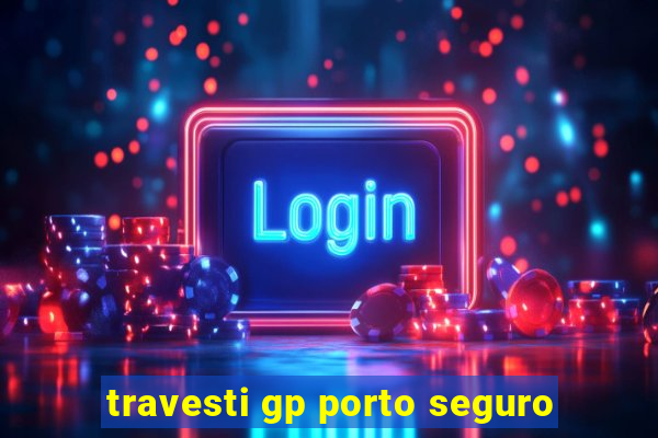 travesti gp porto seguro