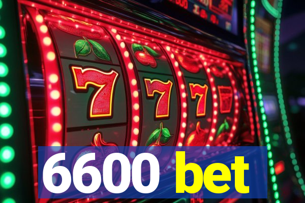 6600 bet