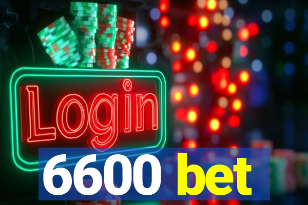 6600 bet