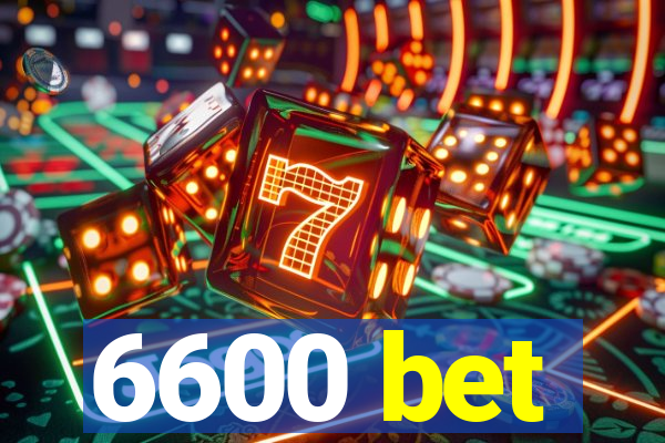 6600 bet