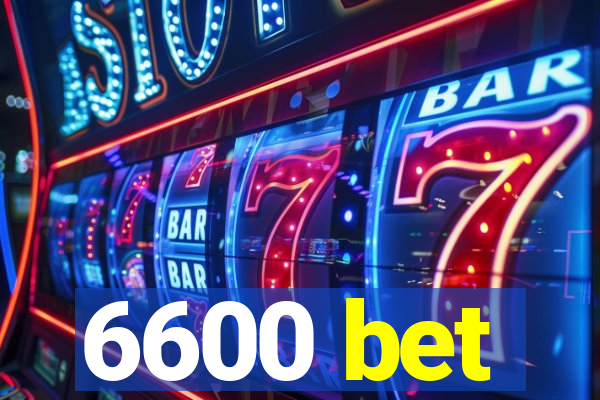 6600 bet