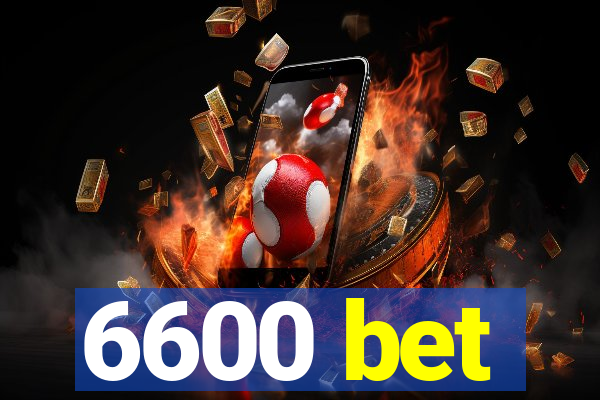 6600 bet