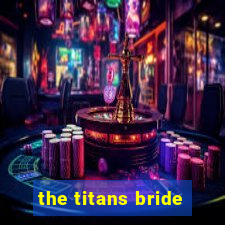 the titans bride