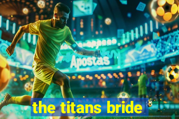 the titans bride