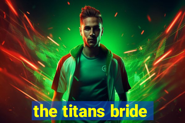 the titans bride