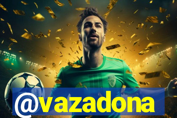 @vazadona