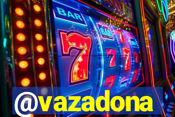 @vazadona