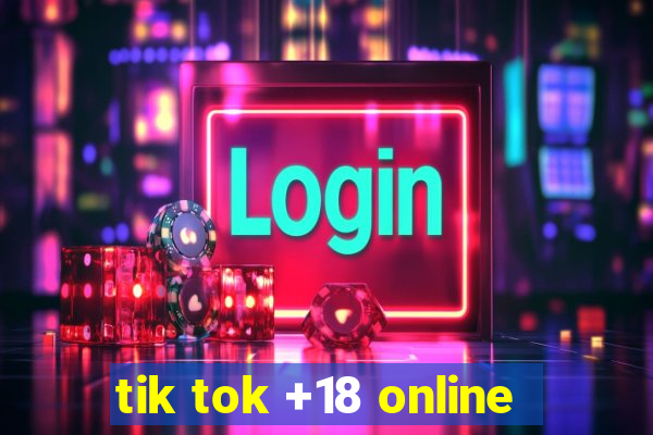 tik tok +18 online