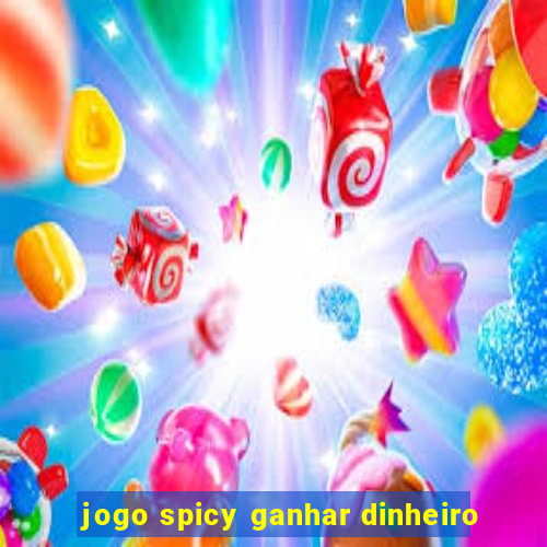 jogo spicy ganhar dinheiro