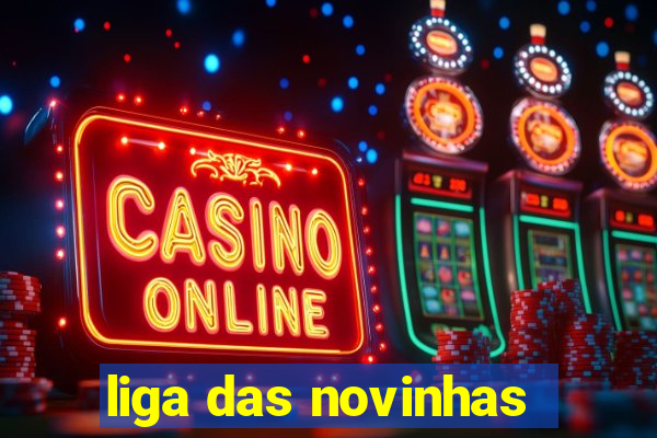 liga das novinhas