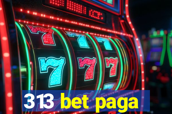 313 bet paga