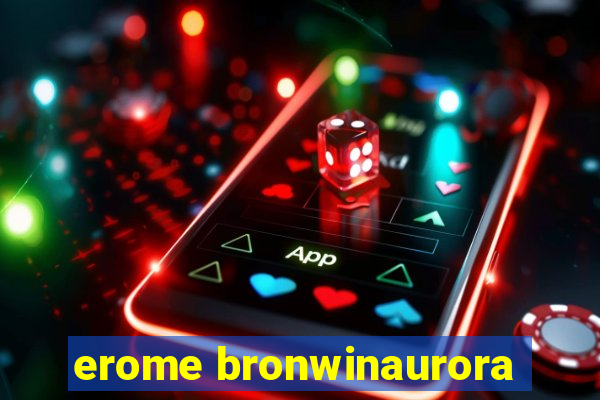 erome bronwinaurora