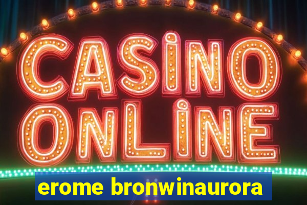 erome bronwinaurora