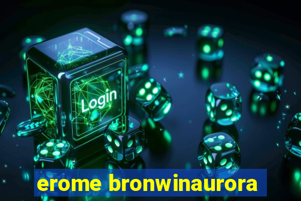 erome bronwinaurora