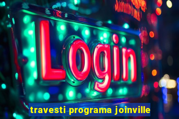 travesti programa joinville