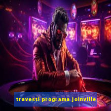 travesti programa joinville