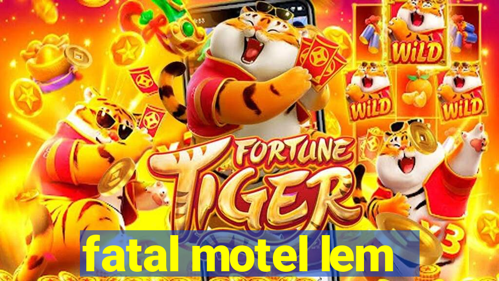 fatal motel lem