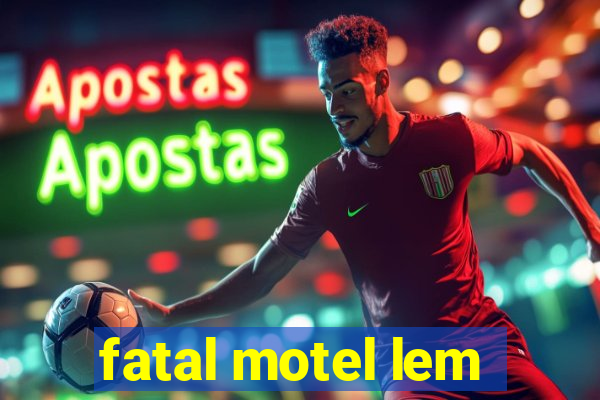 fatal motel lem
