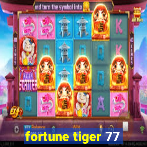 fortune tiger 77