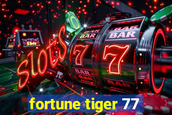 fortune tiger 77