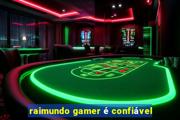 raimundo gamer é confiável