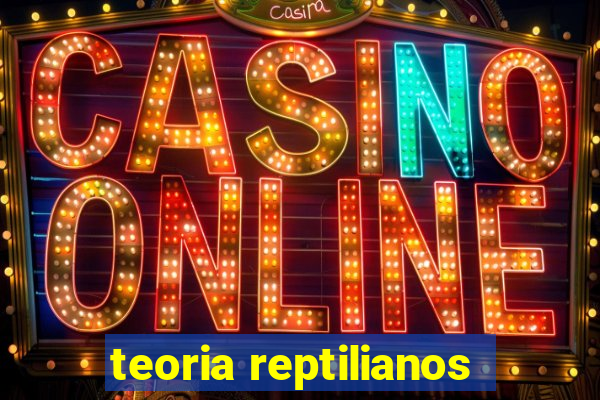 teoria reptilianos