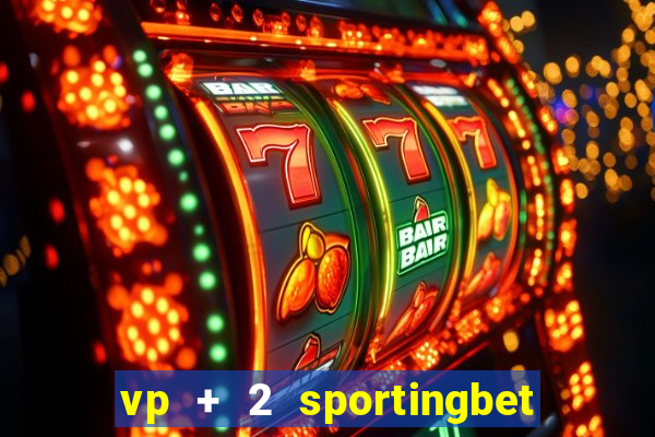 vp + 2 sportingbet o que significa