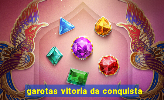 garotas vitoria da conquista