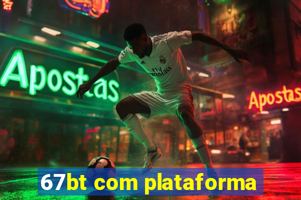 67bt com plataforma