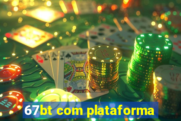 67bt com plataforma