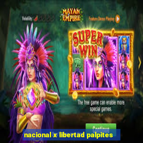nacional x libertad palpites