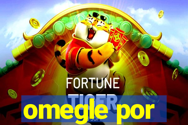 omegle por