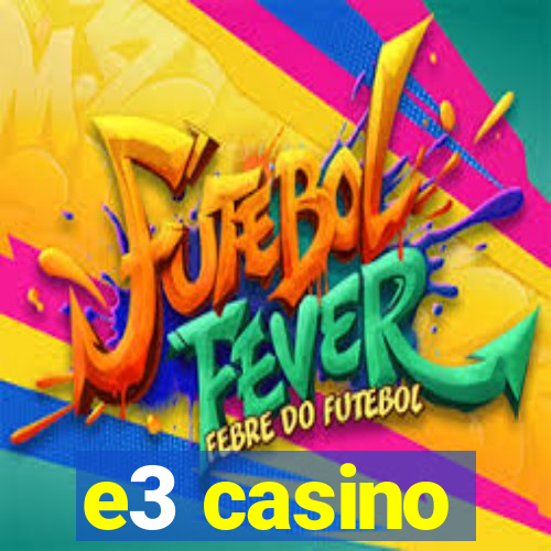 e3 casino